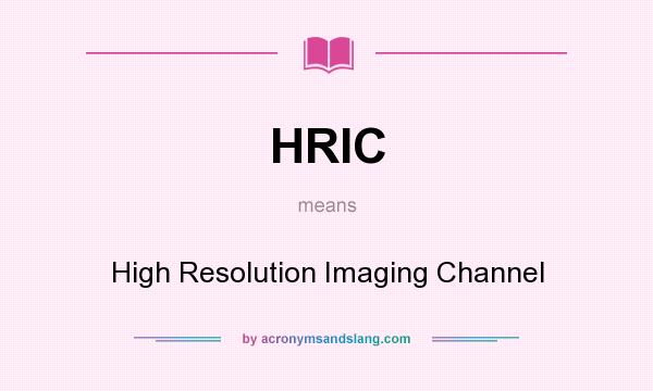 What does HRIC mean? It stands for High Resolution Imaging Channel