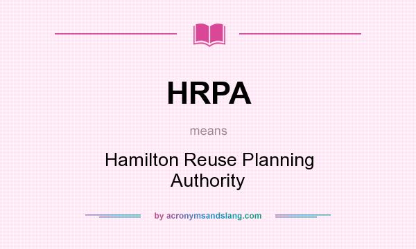 What does HRPA mean? It stands for Hamilton Reuse Planning Authority