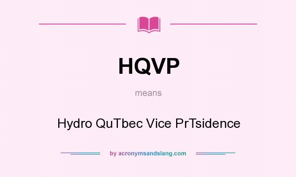 What does HQVP mean? It stands for Hydro QuTbec Vice PrTsidence