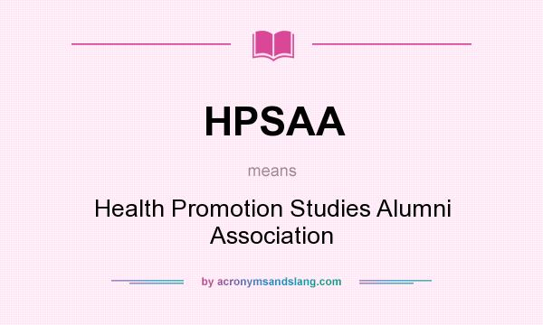 What does HPSAA mean? It stands for Health Promotion Studies Alumni Association