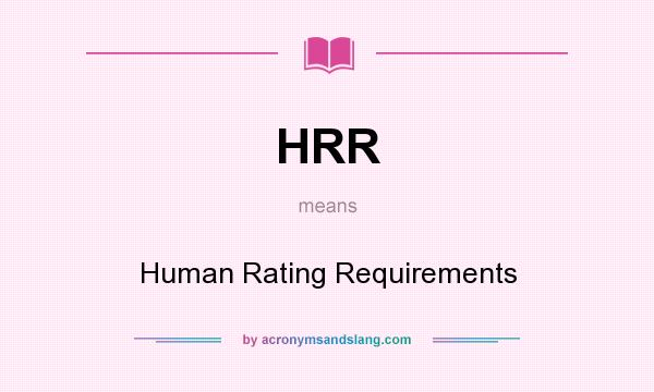 What does HRR mean? It stands for Human Rating Requirements