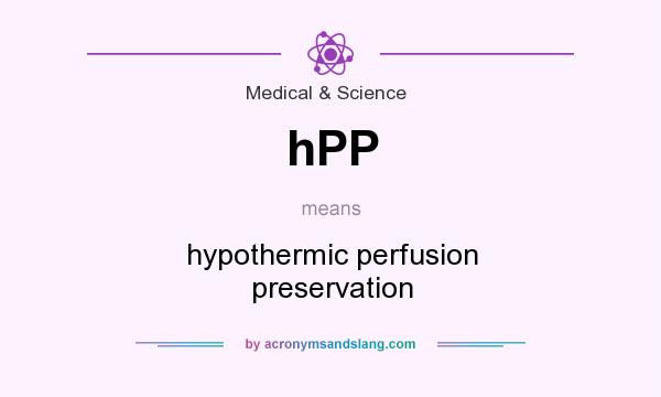 What does hPP mean? It stands for hypothermic perfusion preservation