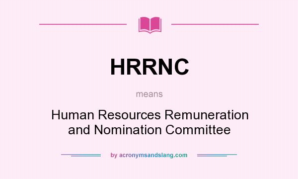 What does HRRNC mean? It stands for Human Resources Remuneration and Nomination Committee