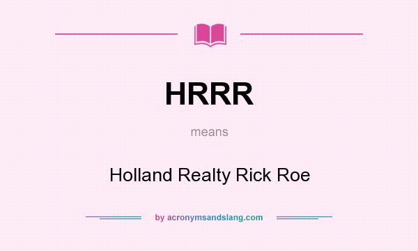 What does HRRR mean? It stands for Holland Realty Rick Roe