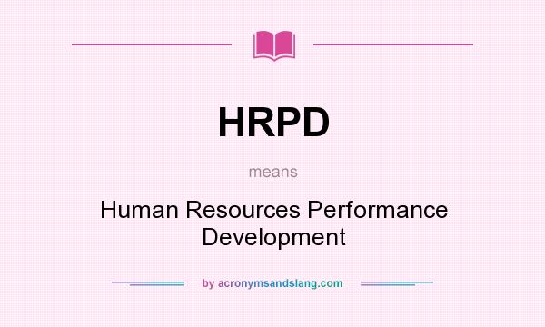 What does HRPD mean? It stands for Human Resources Performance Development