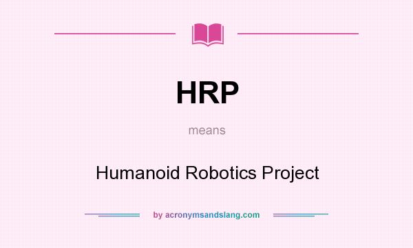 What does HRP mean? It stands for Humanoid Robotics Project