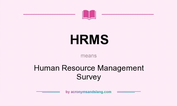 What does HRMS mean? It stands for Human Resource Management Survey