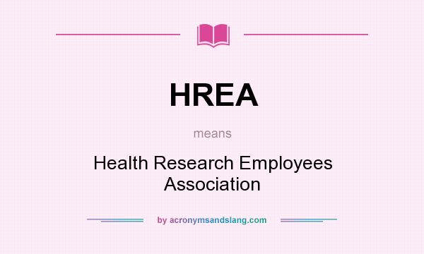 What does HREA mean? It stands for Health Research Employees Association