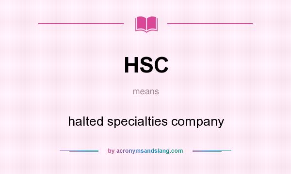 What does HSC mean? It stands for halted specialties company