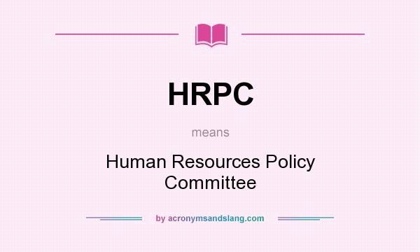 What does HRPC mean? It stands for Human Resources Policy Committee