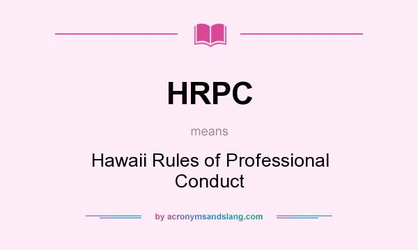 What does HRPC mean? It stands for Hawaii Rules of Professional Conduct