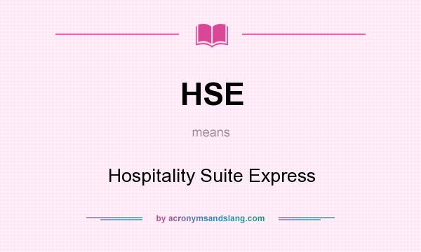 What does HSE mean? It stands for Hospitality Suite Express