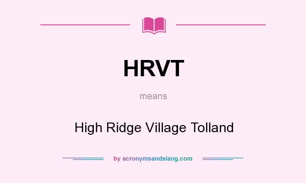 What does HRVT mean? It stands for High Ridge Village Tolland