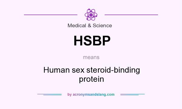 What does HSBP mean? It stands for Human sex steroid-binding protein
