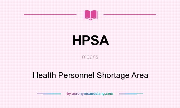What does HPSA mean? It stands for Health Personnel Shortage Area