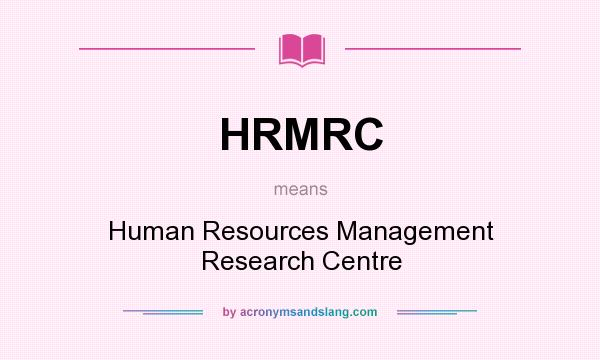 What does HRMRC mean? It stands for Human Resources Management Research Centre