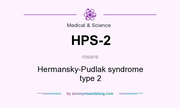 What does HPS-2 mean? It stands for Hermansky-Pudlak syndrome type 2