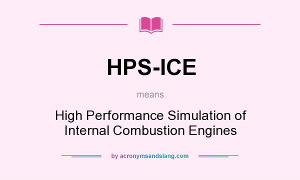 What does HPS-ICE mean? It stands for High Performance Simulation of Internal Combustion Engines