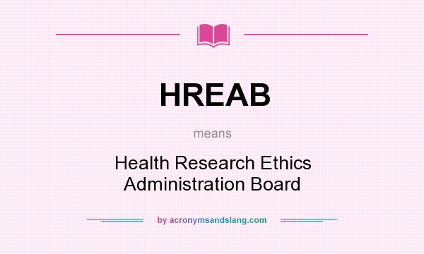What does HREAB mean? It stands for Health Research Ethics Administration Board