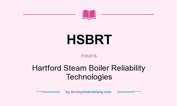 What does HSBRT mean? It stands for Hartford Steam Boiler Reliability Technologies