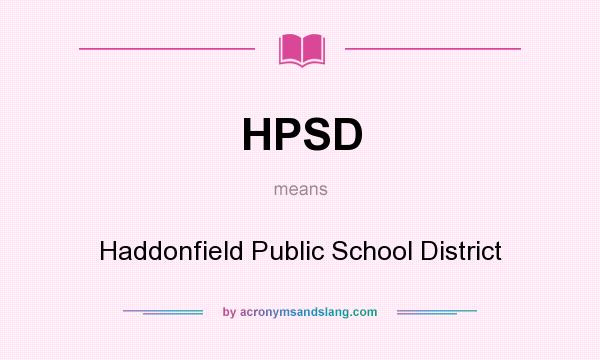 What does HPSD mean? It stands for Haddonfield Public School District