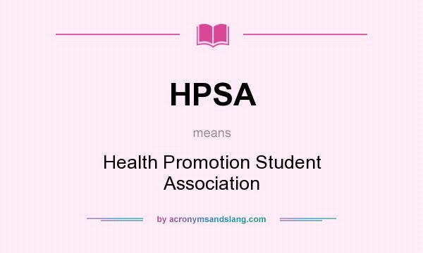 What does HPSA mean? It stands for Health Promotion Student Association