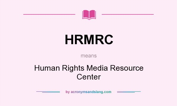 What does HRMRC mean? It stands for Human Rights Media Resource Center