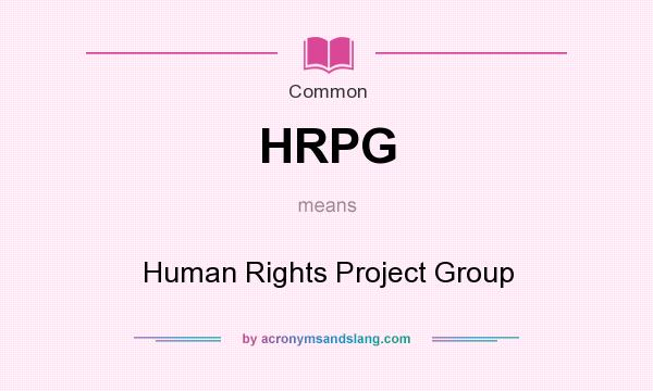 What does HRPG mean? It stands for Human Rights Project Group