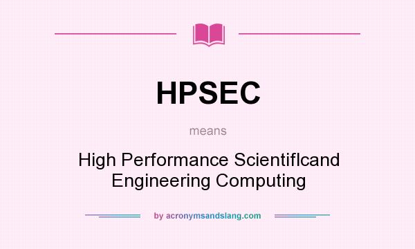 What does HPSEC mean? It stands for High Performance Scientiflcand Engineering Computing