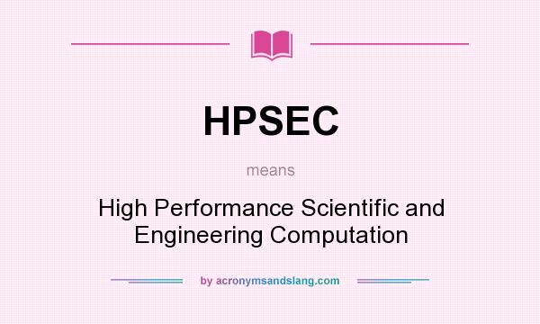 What does HPSEC mean? It stands for High Performance Scientific and Engineering Computation