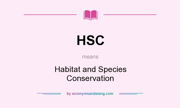 What does HSC mean? It stands for Habitat and Species Conservation