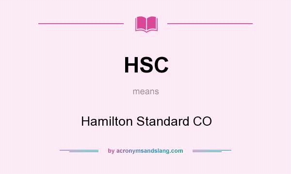 What does HSC mean? It stands for Hamilton Standard CO