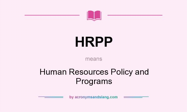 What does HRPP mean? It stands for Human Resources Policy and Programs