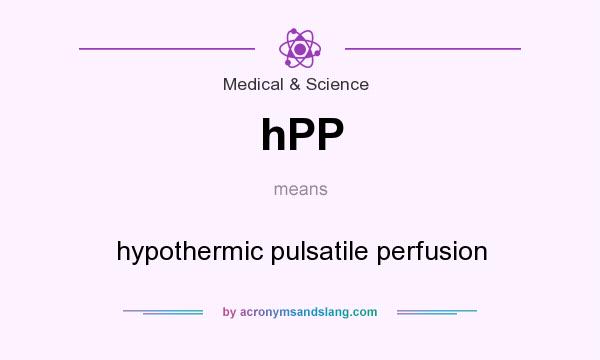 What does hPP mean? It stands for hypothermic pulsatile perfusion