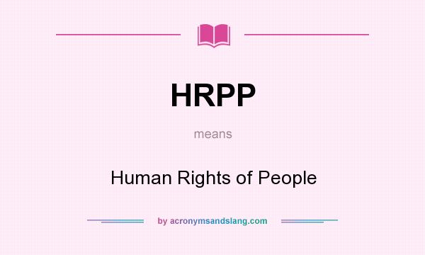What does HRPP mean? It stands for Human Rights of People