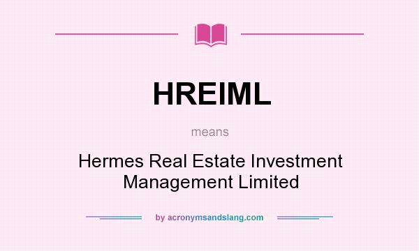 What does HREIML mean? It stands for Hermes Real Estate Investment Management Limited