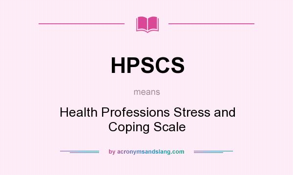 What does HPSCS mean? It stands for Health Professions Stress and Coping Scale