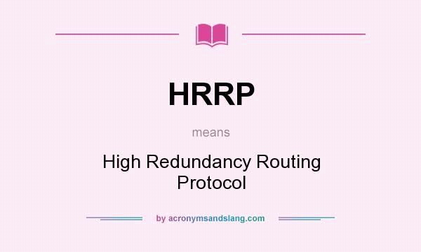 What does HRRP mean? It stands for High Redundancy Routing Protocol