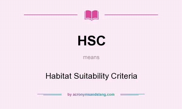 What does HSC mean? It stands for Habitat Suitability Criteria