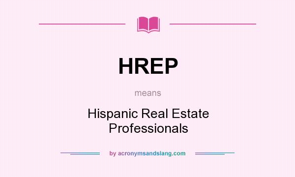 What does HREP mean? It stands for Hispanic Real Estate Professionals