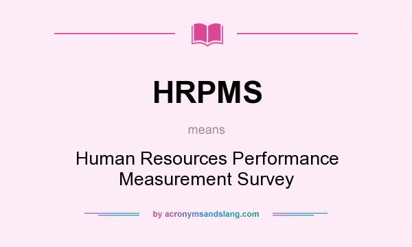 What does HRPMS mean? It stands for Human Resources Performance Measurement Survey