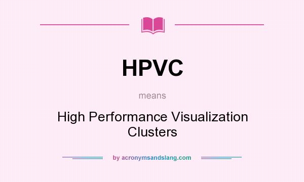 What does HPVC mean? It stands for High Performance Visualization Clusters