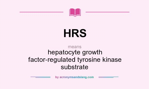 What does HRS mean? It stands for hepatocyte growth factor-regulated tyrosine kinase substrate
