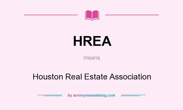 What does HREA mean? It stands for Houston Real Estate Association