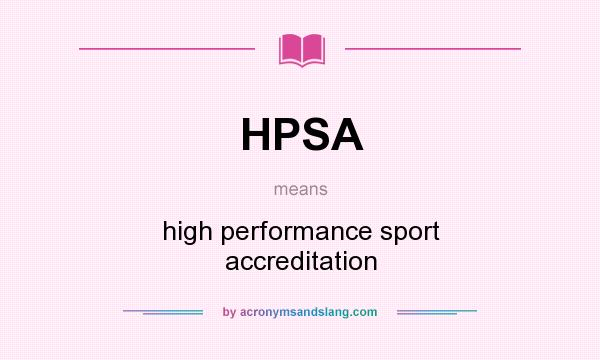 What does HPSA mean? It stands for high performance sport accreditation
