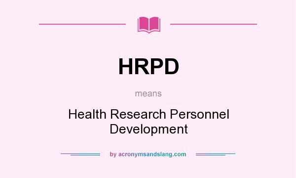 What does HRPD mean? It stands for Health Research Personnel Development