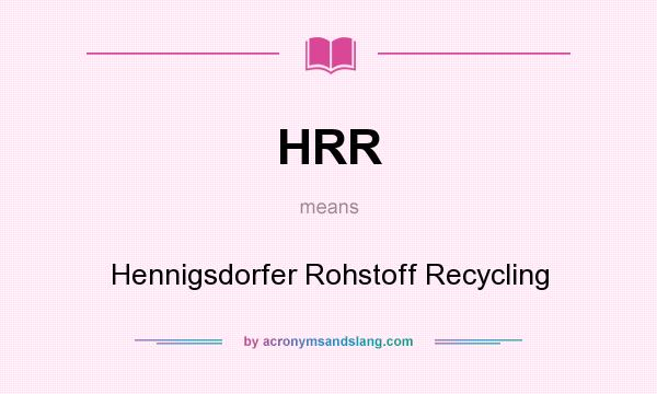 What does HRR mean? It stands for Hennigsdorfer Rohstoff Recycling