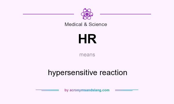 What does HR mean? It stands for hypersensitive reaction