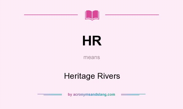 What does HR mean? It stands for Heritage Rivers