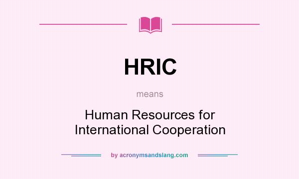 What does HRIC mean? It stands for Human Resources for International Cooperation
